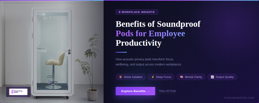 Benefits of Soundproof Pods for Employee Productivity